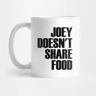 Joey Doesnt Share Food Mug